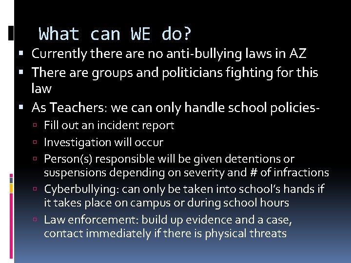 What can WE do? Currently there are no anti-bullying laws in AZ There are