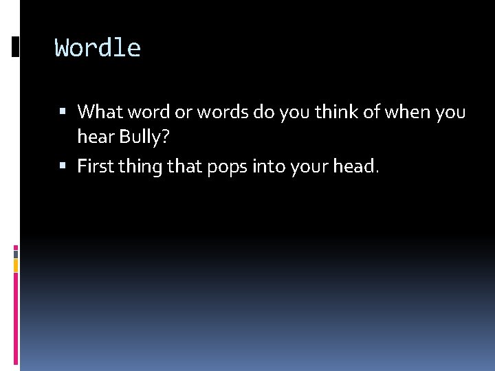Wordle What word or words do you think of when you hear Bully? First