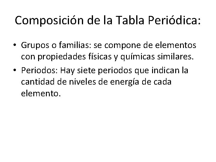 Composición de la Tabla Periódica: • Grupos o familias: se compone de elementos con