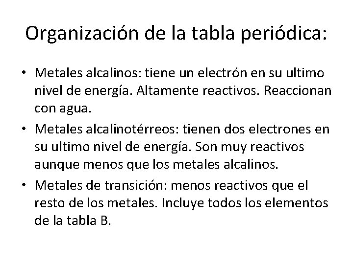 Organización de la tabla periódica: • Metales alcalinos: tiene un electrón en su ultimo