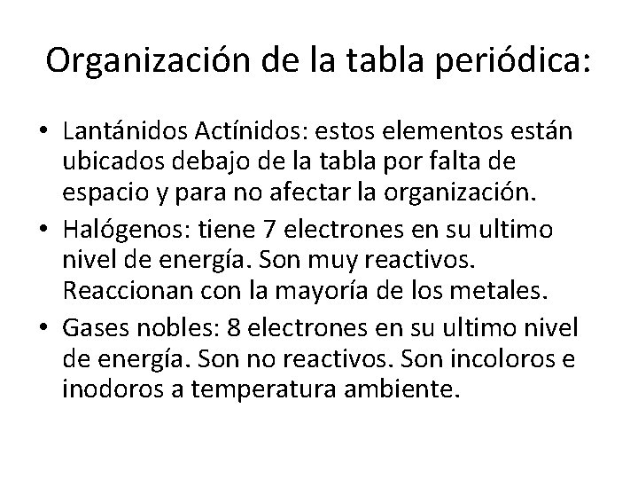 Organización de la tabla periódica: • Lantánidos Actínidos: estos elementos están ubicados debajo de