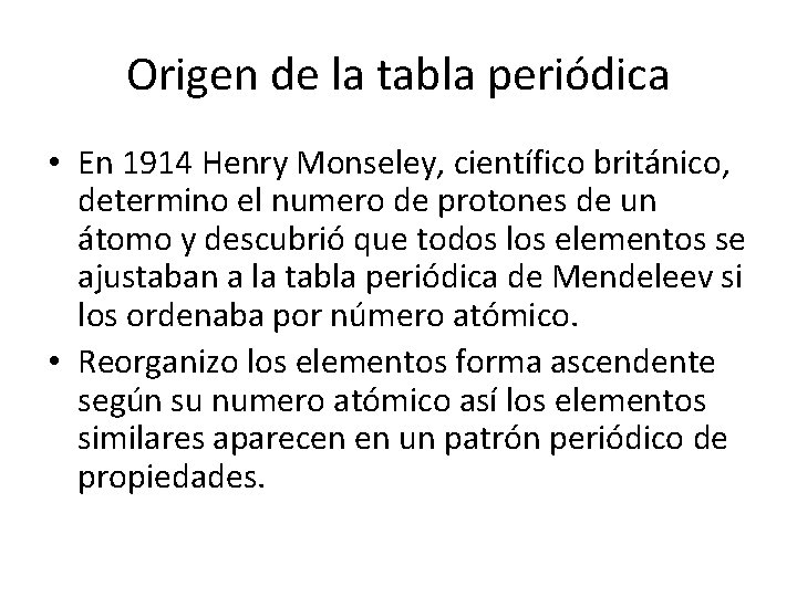 Origen de la tabla periódica • En 1914 Henry Monseley, científico británico, determino el