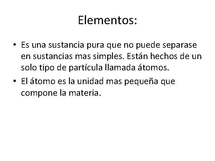 Elementos: • Es una sustancia pura que no puede separase en sustancias mas simples.