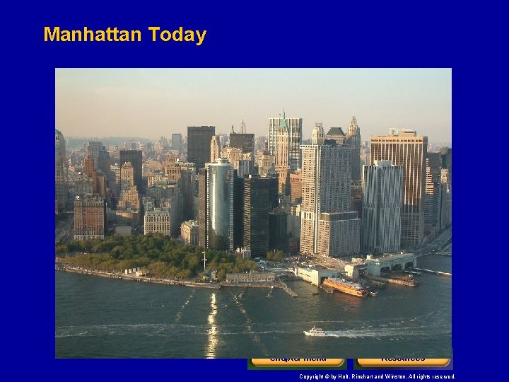 Manhattan Today Chapter menu Resources Copyright © by Holt, Rinehart and Winston. All rights Manhattan Today Chapter menu Resources Copyright © by Holt, Rinehart and Winston. All rights