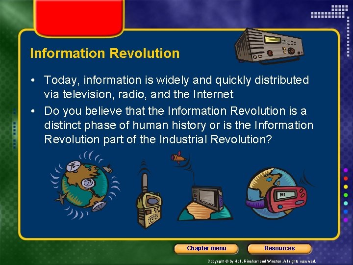 Information Revolution • Today, information is widely and quickly distributed via television, radio, and