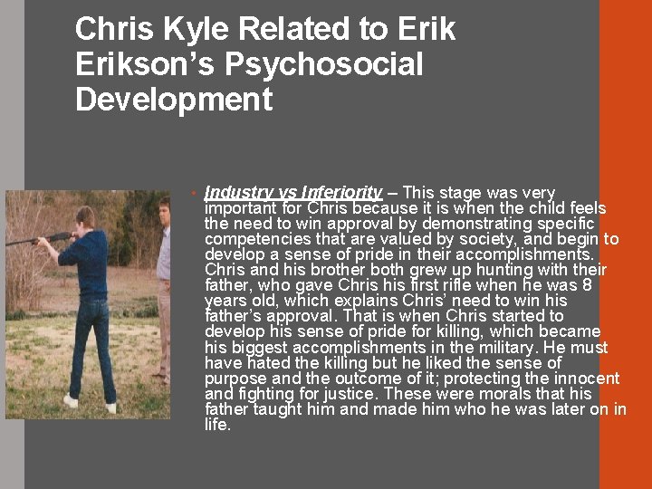 Chris Kyle Related to Erikson’s Psychosocial Development • Industry vs Inferiority – This stage