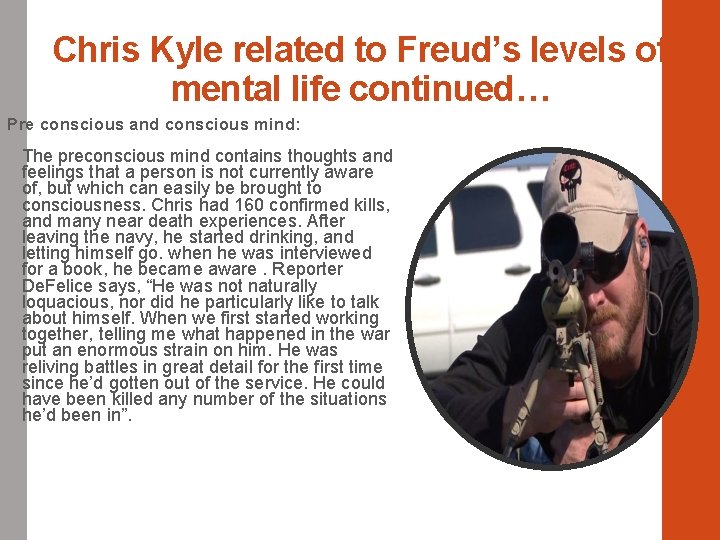 Chris Kyle related to Freud’s levels of mental life continued… Pre conscious and conscious