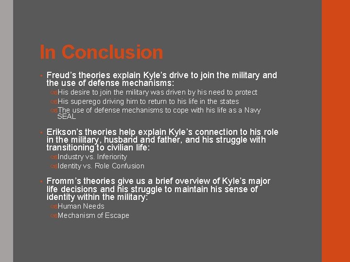 In Conclusion • Freud’s theories explain Kyle’s drive to join the military and the