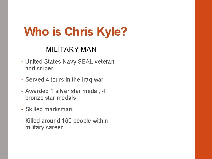 Who is Chris Kyle? MILITARY MAN • United States Navy SEAL veteran and sniper