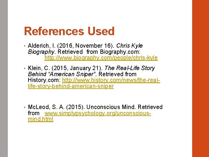 References Used • Alderich, I. (2016, November 16). Chris Kyle Biography. Retrieved from Biography.