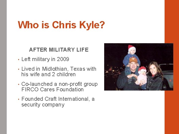 Who is Chris Kyle? AFTER MILITARY LIFE • Left military in 2009 • Lived