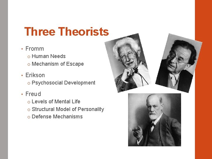 Three Theorists • Fromm o Human Needs o Mechanism of Escape • Erikson o