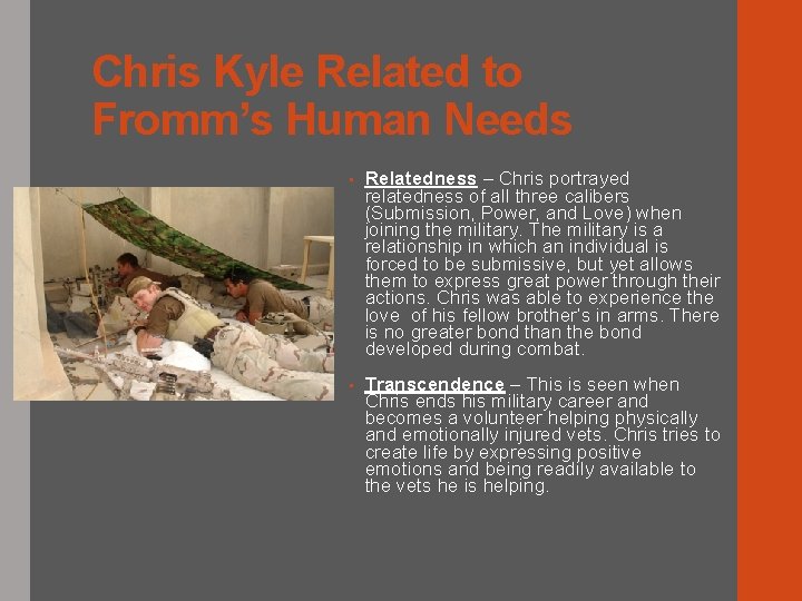 Chris Kyle Related to Fromm’s Human Needs • Relatedness – Chris portrayed relatedness of