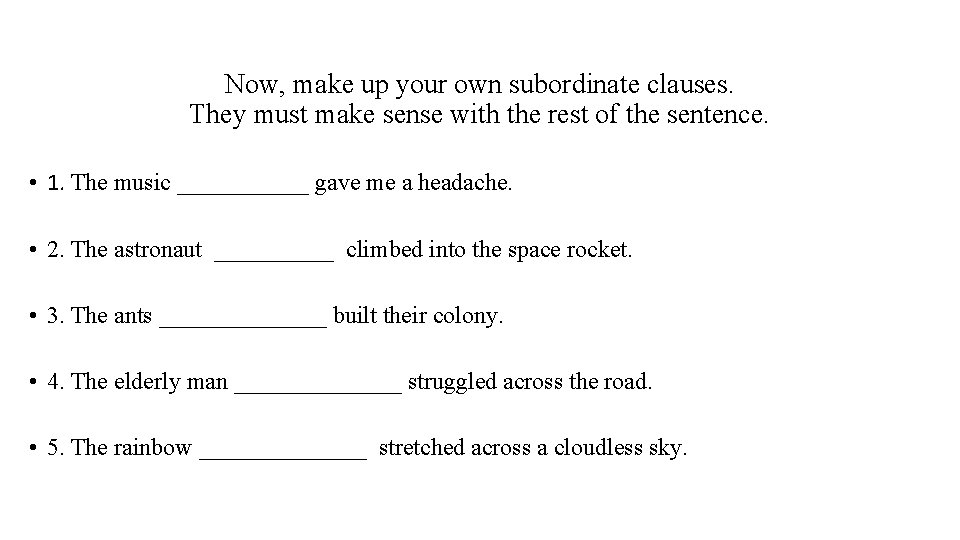 Now, make up your own subordinate clauses. They must make sense with the rest