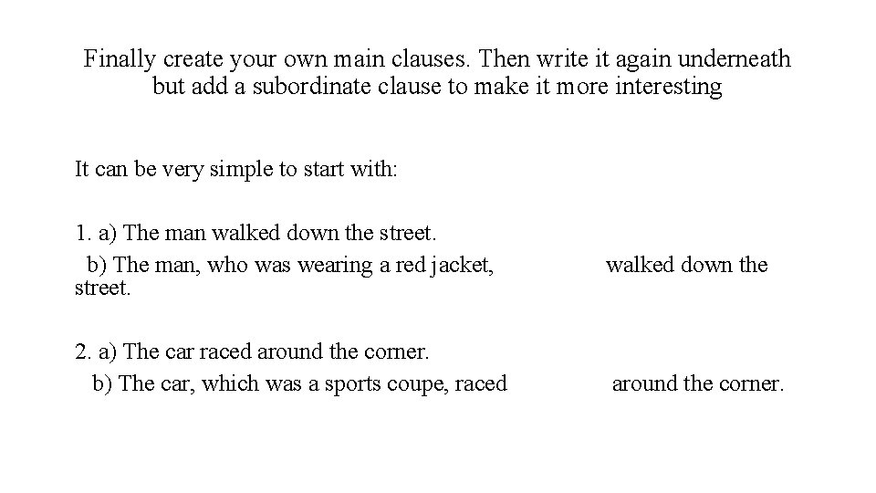 Finally create your own main clauses. Then write it again underneath but add a