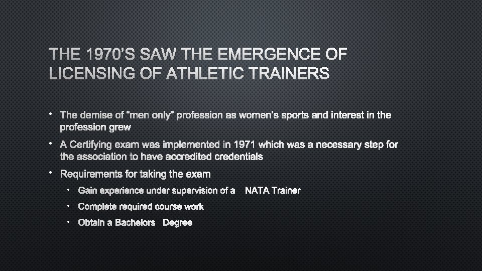 THE 1970’S SAW THE EMERGENCE OF LICENSING OF ATHLETIC TRAINERS • THE DEMISE OF
