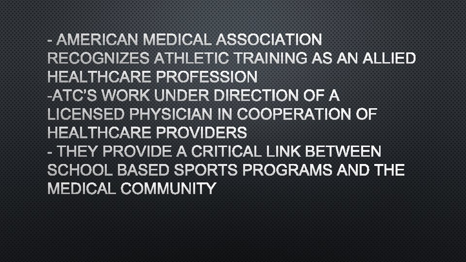 - AMERICAN MEDICAL ASSOCIATION RECOGNIZES ATHLETIC TRAINING AS AN ALLIED HEALTHCARE PROFESSION -ATC’S WORK