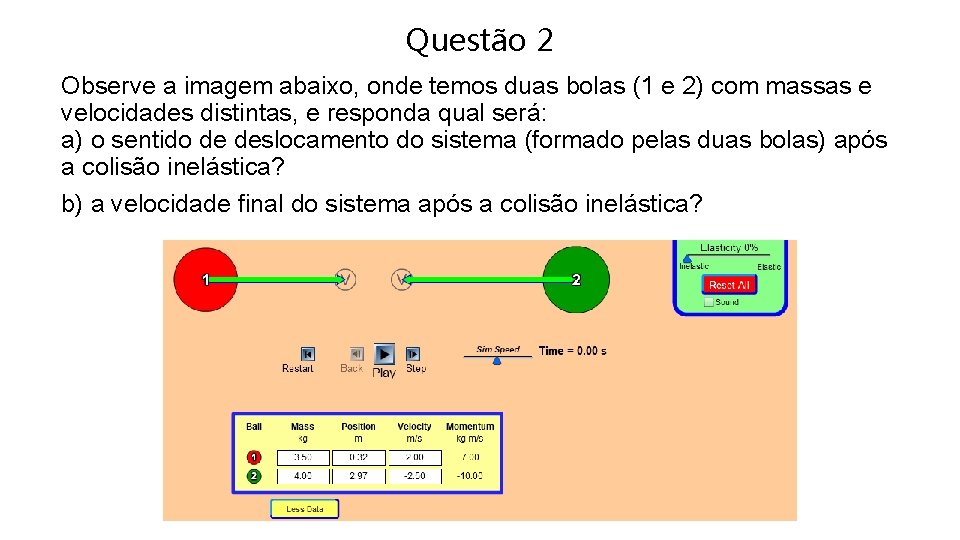 Questão 2 Observe a imagem abaixo, onde temos duas bolas (1 e 2) com