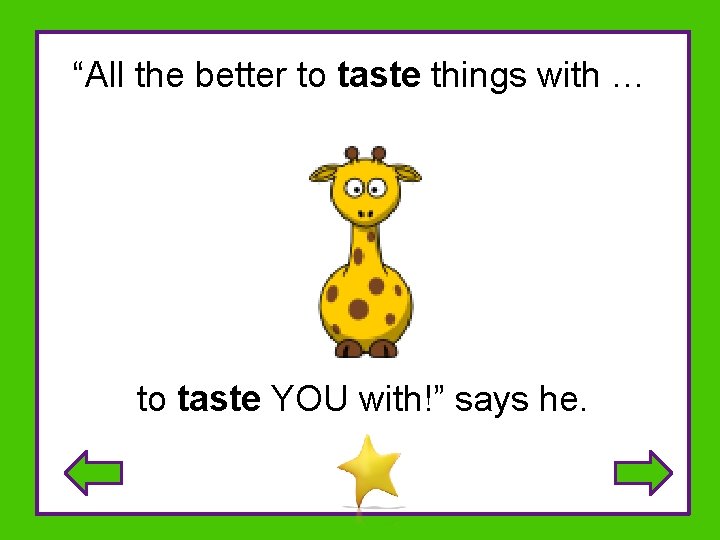 “All the better to taste things with … to taste YOU with!” says he.