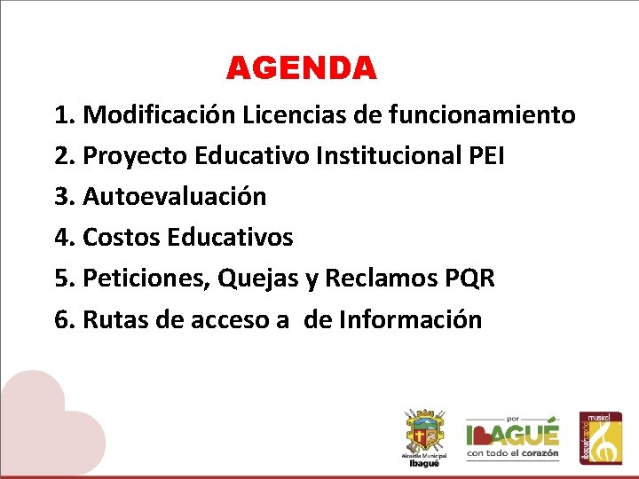 AGENDA 1. Modificación Licencias de funcionamiento 2. Proyecto Educativo Institucional PEI 3. Autoevaluación 4.