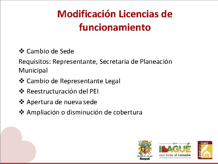 Modificación Licencias de funcionamiento v Cambio de Sede Requisitos: Representante, Secretaria de Planeación Municipal