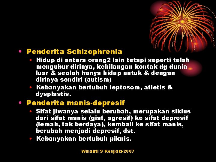  • Penderita Schizophrenia • Hidup di antara orang 2 lain tetapi seperti telah