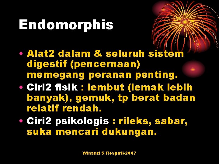 Endomorphis • Alat 2 dalam & seluruh sistem digestif (pencernaan) memegang peranan penting. •