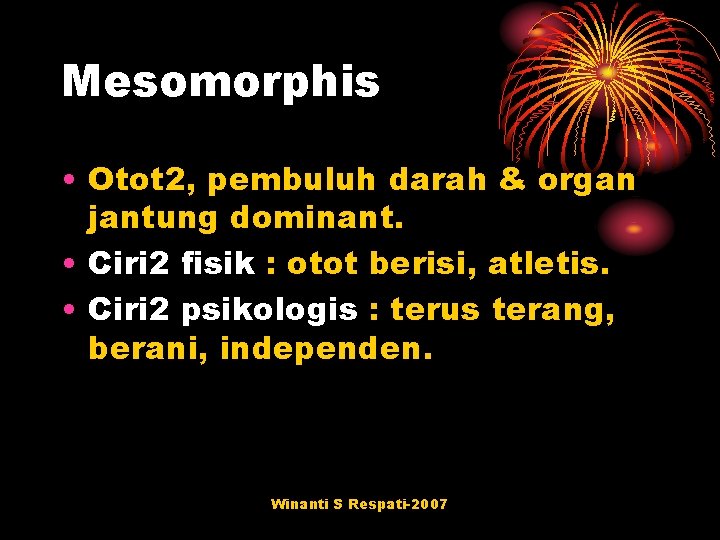 Mesomorphis • Otot 2, pembuluh darah & organ jantung dominant. • Ciri 2 fisik