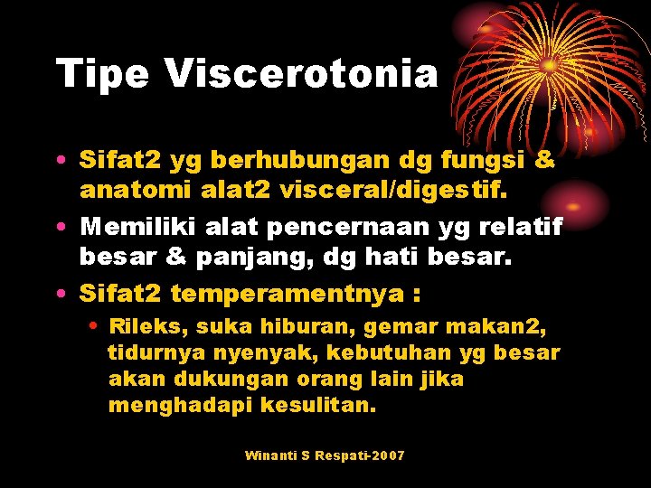 Tipe Viscerotonia • Sifat 2 yg berhubungan dg fungsi & anatomi alat 2 visceral/digestif.