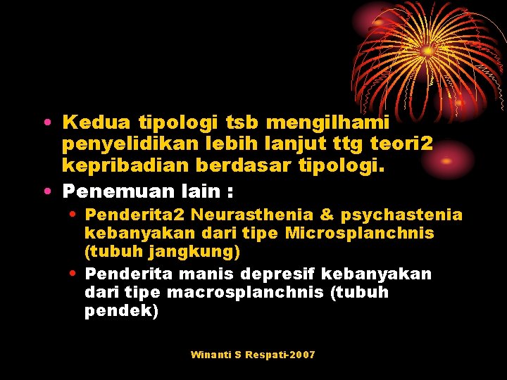  • Kedua tipologi tsb mengilhami penyelidikan lebih lanjut ttg teori 2 kepribadian berdasar