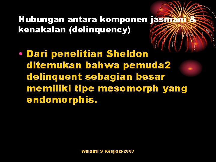 Hubungan antara komponen jasmani & kenakalan (delinquency) • Dari penelitian Sheldon ditemukan bahwa pemuda