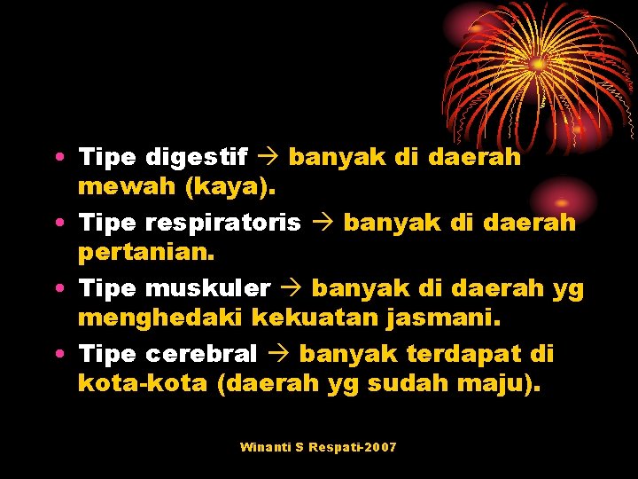  • Tipe digestif banyak di daerah mewah (kaya). • Tipe respiratoris banyak di