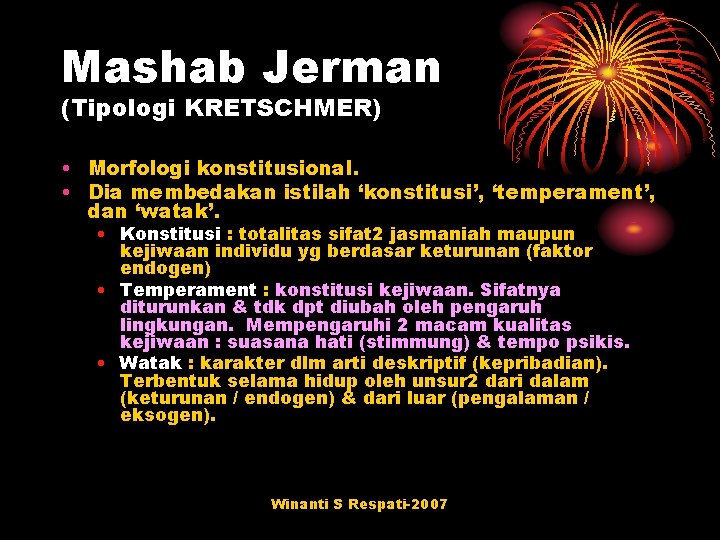 Mashab Jerman (Tipologi KRETSCHMER) • Morfologi konstitusional. • Dia membedakan istilah ‘konstitusi’, ‘temperament’, dan