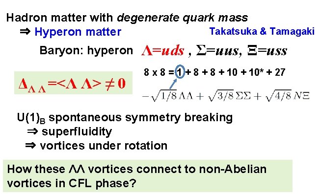 Hadron matter with degenerate quark mass Takatsuka & Tamagaki ⇒ Hyperon matter Baryon: hyperon