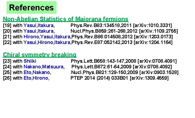 References Non-Abelian Statistics of Majorana fermions [19] with Yasui, Itakura, Phys. Rev. B 83: