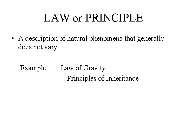 LAW or PRINCIPLE • A description of natural phenomena that generally does not vary