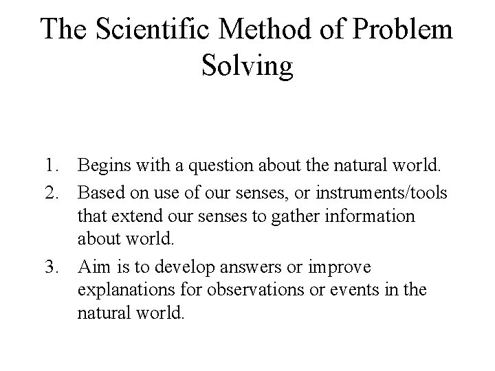 The Scientific Method of Problem Solving 1. Begins with a question about the natural