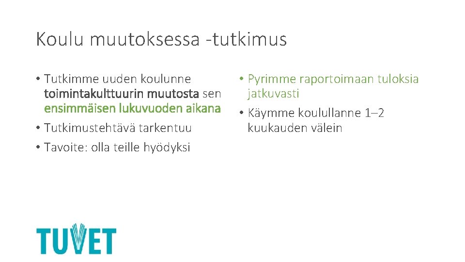 Koulu muutoksessa -tutkimus • Tutkimme uuden koulunne toimintakulttuurin muutosta sen ensimmäisen lukuvuoden aikana •