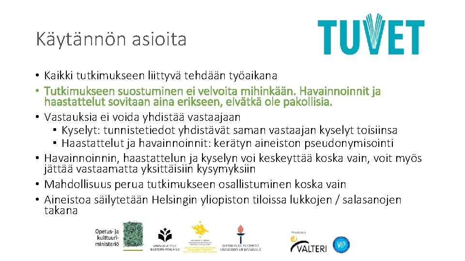 Käytännön asioita • Kaikki tutkimukseen liittyvä tehdään työaikana • Tutkimukseen suostuminen ei velvoita mihinkään.