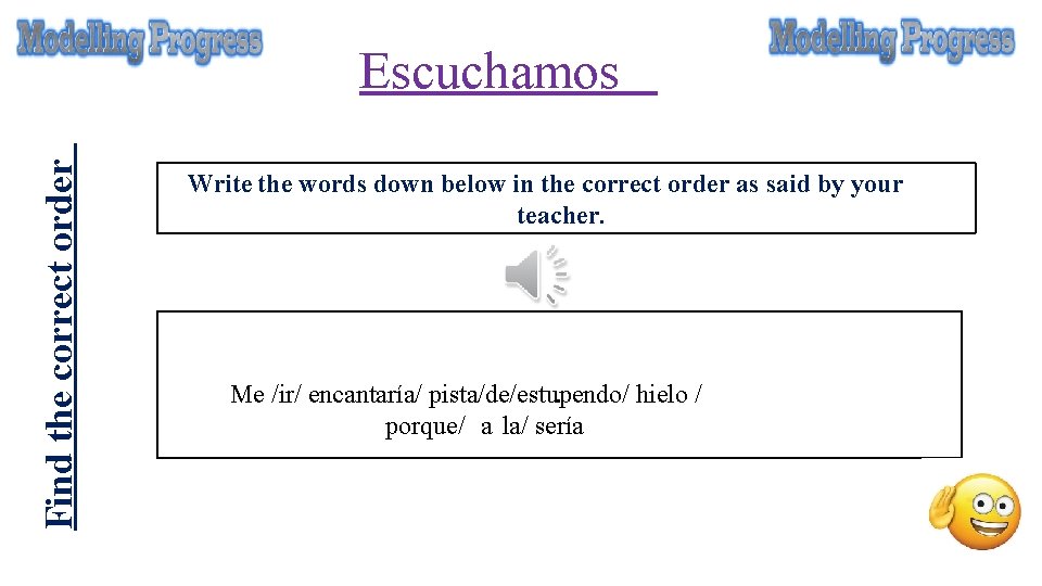 Find the correct order Escuchamos Write the words down below in the correct order