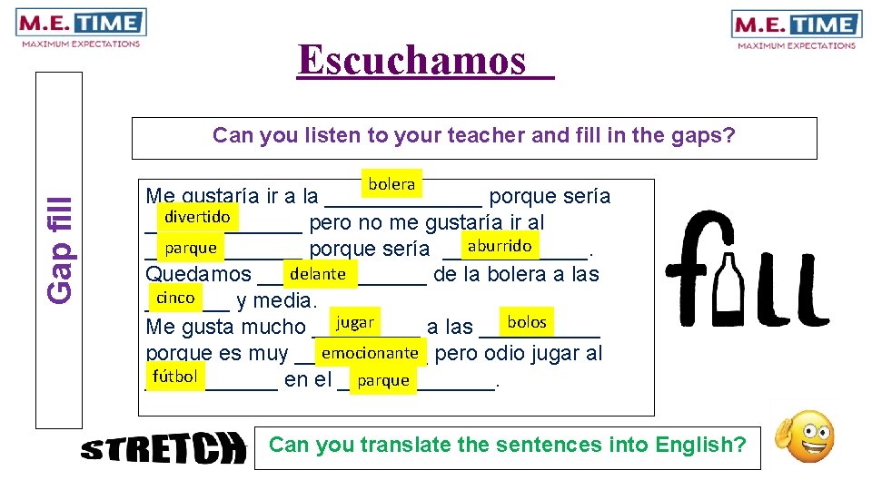 Escuchamos Can you listen to your teacher and fill in the gaps? Gap fill