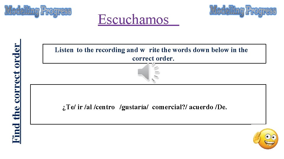 Find the correct order Escuchamos Listen to the recording and w rite the words