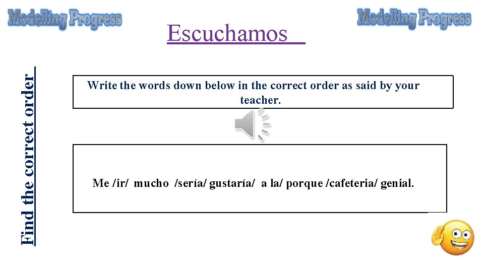 Find the correct order Escuchamos Write the words down below in the correct order