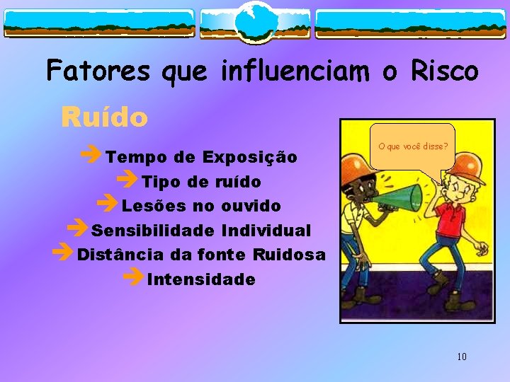 Fatores que influenciam o Risco Ruído èTempo de Exposição èTipo de ruído èLesões no