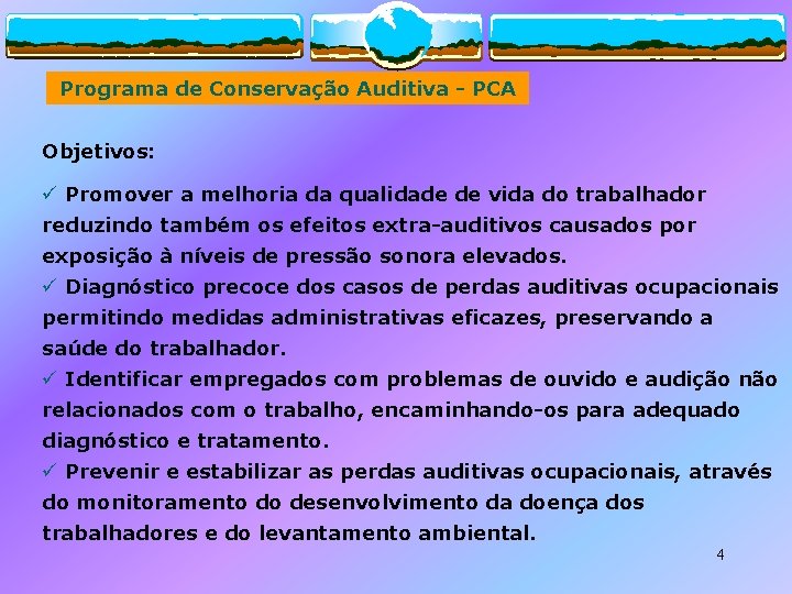 Programa de Conservação Auditiva - PCA Objetivos: ü Promover a melhoria da qualidade de