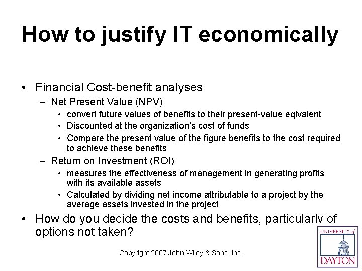 How to justify IT economically • Financial Cost-benefit analyses – Net Present Value (NPV)