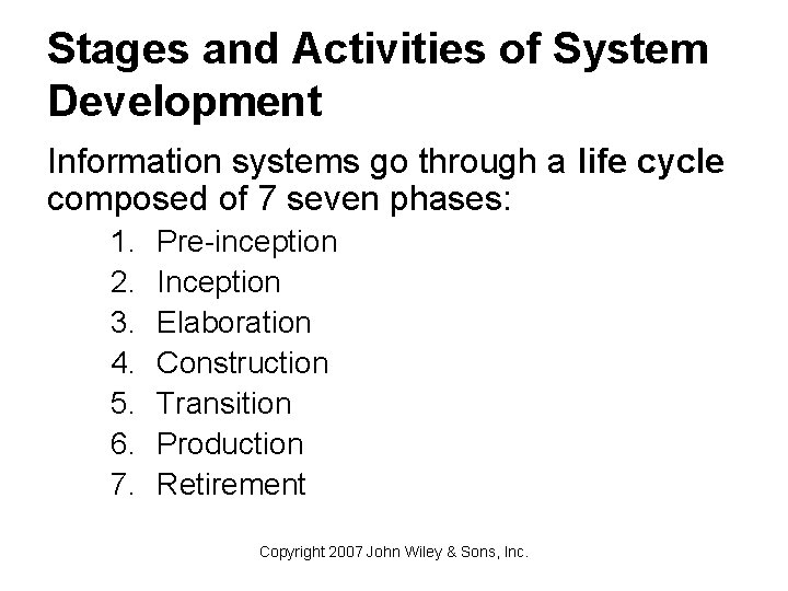 Stages and Activities of System Development Information systems go through a life cycle composed
