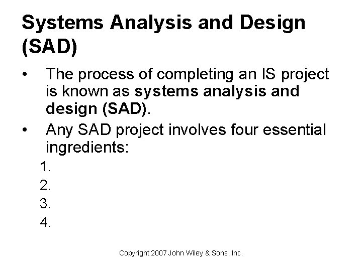 Systems Analysis and Design (SAD) • • The process of completing an IS project
