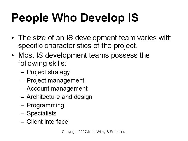 People Who Develop IS • The size of an IS development team varies with