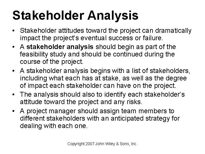Stakeholder Analysis • Stakeholder attitudes toward the project can dramatically impact the project’s eventual